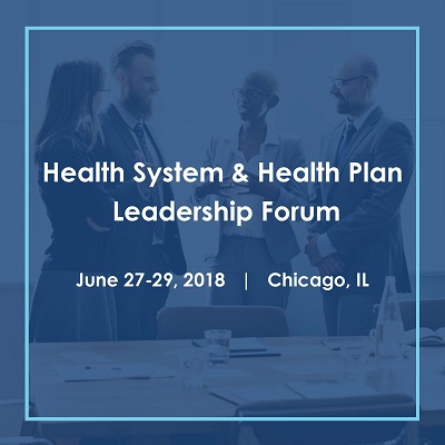 Health system and health plan leaders convene in Chicago to discuss quality, sustainability and growth